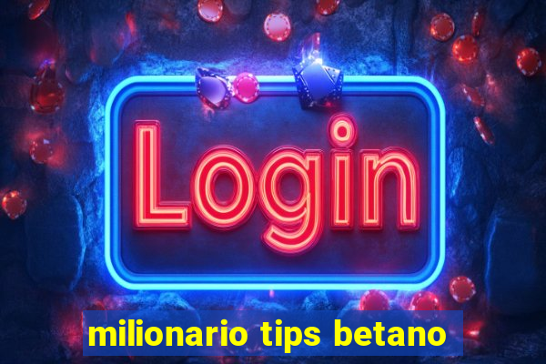 milionario tips betano